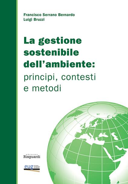 La gestione sostenibile dell'ambiente. Principi, contesti e metodi - Luigi Bruzzi,Francisco Serrano Bernardo - copertina
