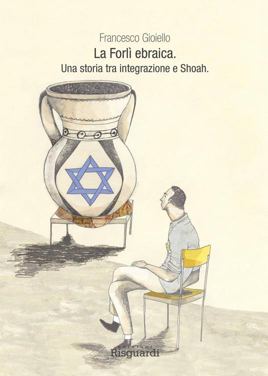 La Forlì ebraica. Una storia tra integrazione e Shoah - Francesco Gioiello - copertina