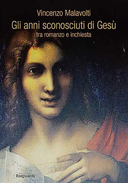 Gli anni sconosciuti di Gesù tra romanzo e inchiesta - Vincenzo Malavolti - copertina