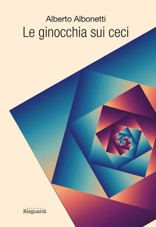 Le ginocchia sui ceci - Alberto Albonetti - copertina