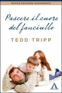 Pascere il cuore del fanciullo - Tedd Tripp - copertina