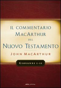 Il commentario MacArthur del Nuovo Testamento. Giovanni 1-11 - John MacArthur - copertina