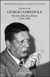 Giorgio Amendola. Gli anni della Repubblica (1945-1980) - Giovanni Cerchia - copertina