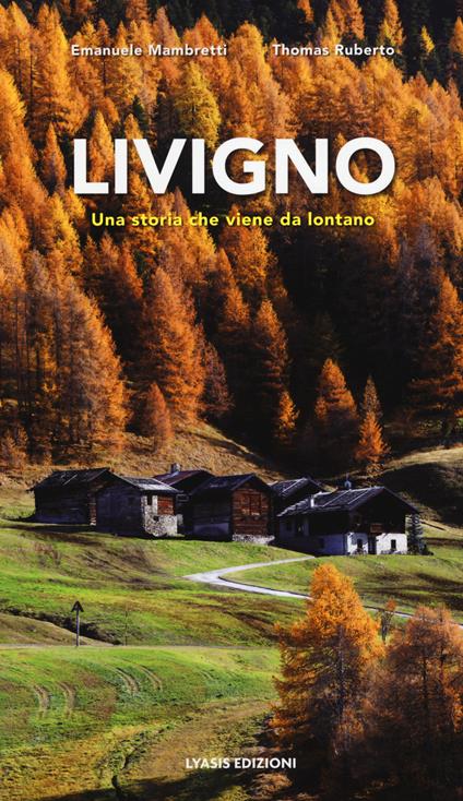 Livigno. Una storia che viene da lontano - Emanuele Mambretti,Thomas Ruberto - copertina