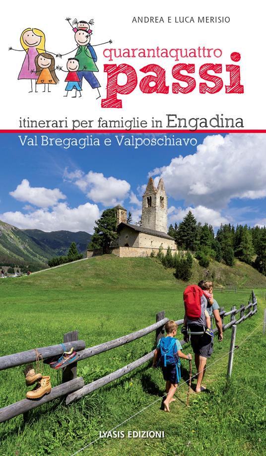 44 passi. Itinerari per famiglie in Engadina, val Bregaglia, Valposchiavo - Andrea Merisio,Luca Merisio - copertina