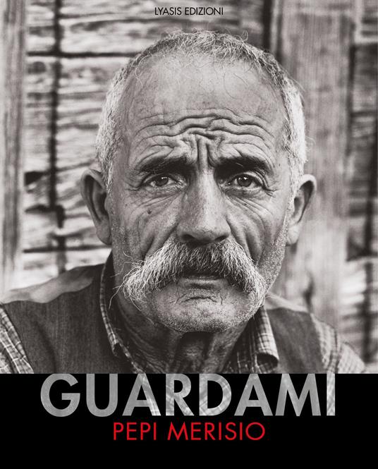 Guardami. Catalogo della mostra (Bergamo, 8 maggio-1 settembre 2019). Ediz. italiana e inglese - Pepi Merisio - copertina