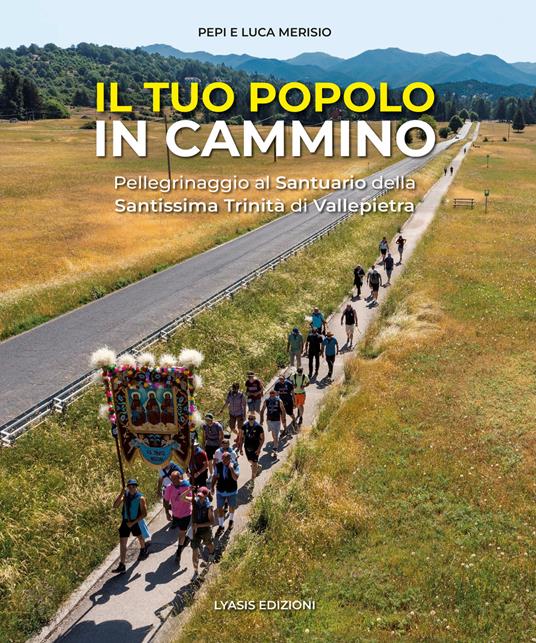 Il tuo popolo in cammino. Pellegrinaggio alla Santissima Trinità di Vallepietra. Ediz. a colori - Pepi Merisio,Luca Merisio - copertina
