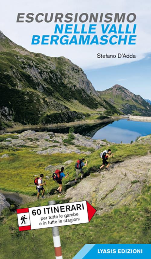 Escursionismo nelle valli bergamasche. 60 itinerari per tutte le gambe e in tutte le stagioni - Stefano D'Adda - copertina
