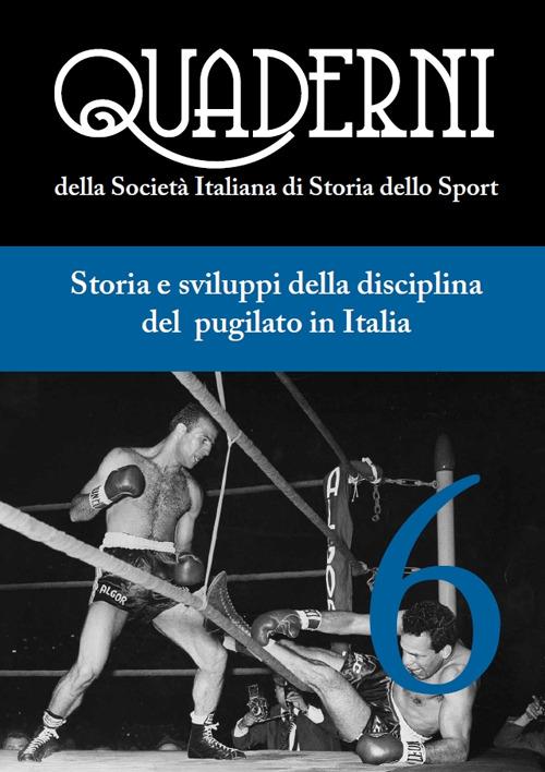 Quaderni della società italiana di storia dello sport. Vol. 6: Storia e sviluppo della disciplina del pugilato in Italia. - copertina