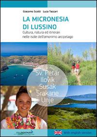 La micronesia di Lussino. Cultura, natura ed itinerari nelle isole dell'omonino arcipelago - Giacomo Scotti,Luca Taccari - copertina