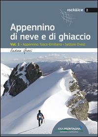 Appennino di neve e di ghiaccio. Vol. 1: Appennino Tosco-Emiliano. Settore Ovest. - Andrea Greci - copertina