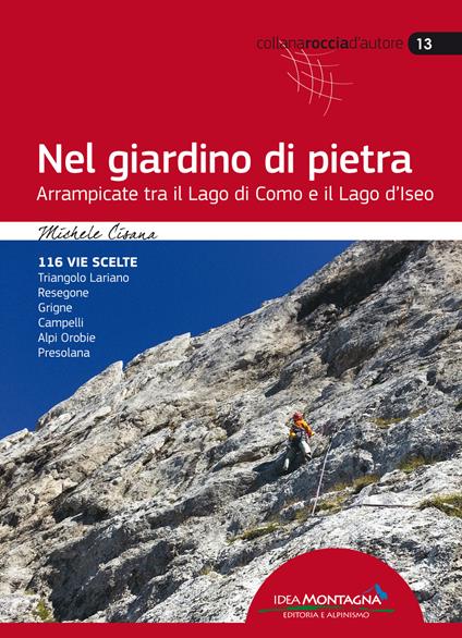 Nel giardino di pietra. Arrampicate tra il lago di Como e il lago d'Iseo - Michele Cisana - copertina