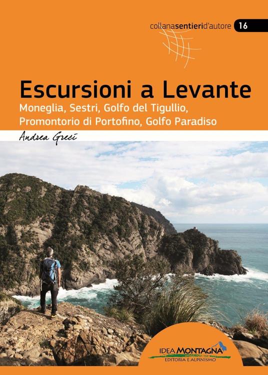 Escursioni a Levante. Moneglia, Sestri, Golfo del Tigullio, promontorio di Portofino, Golfo Paradiso - Andrea Greci - copertina