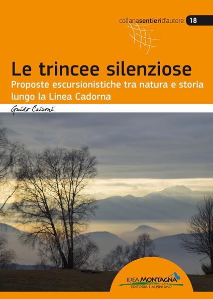 Le trincee silenziose. Proposte escursionistiche tra natura e storia lungo la Linea Cadorna - Guido Caironi - copertina
