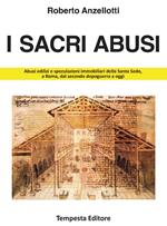 I sacri abusi. Abusi edilizi e speculazioni immobiliari della Santa Sede, a Roma, dal secondo dopoguerra a oggi