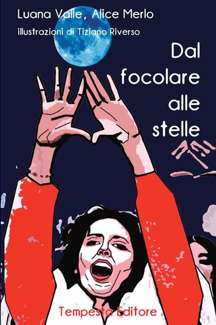Dal focolare alle stelle - Luana Valle,Merlo Alice - copertina