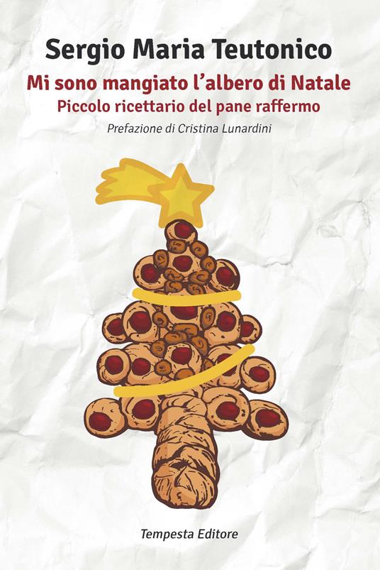 Mi sono mangiato l'albero di Natale. Piccolo ricettario del pane raffermo - Sergio Maria Teutonico - copertina