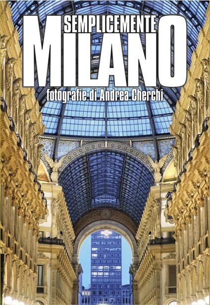 Semplicemente Milano. Ediz. illustrata - Andrea Cherchi - copertina
