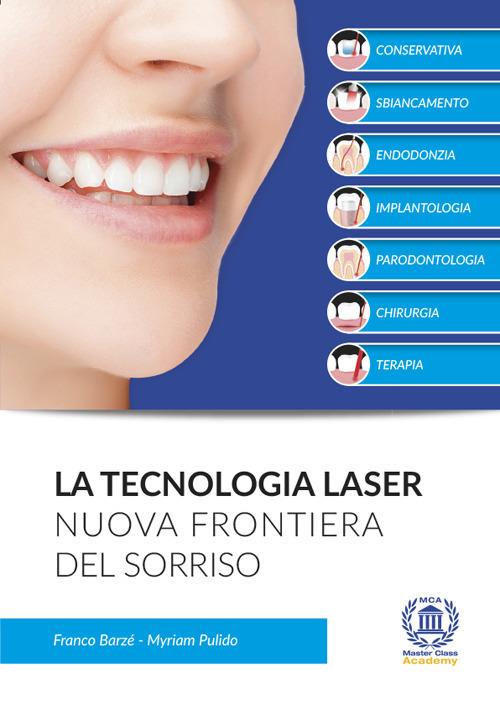 La tecnologia laser. Nuova frontiera del sorriso - Franco Barzè,Myriam Pulido - copertina