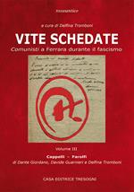 Vite schedate. Comunisti a Ferrara durante il fascismo. Vol. 3