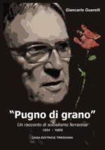 Pugno di grano. Un racconto di socialismo ferrarese