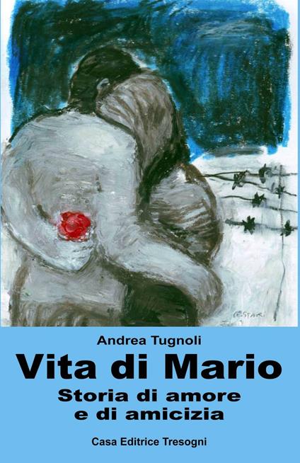 Vita di Mario. Storia di amore e di amicizia - Andrea Tugnoli - copertina