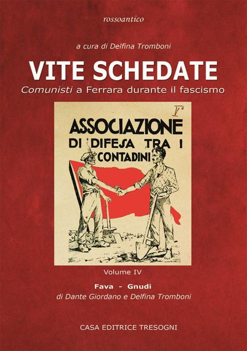 Vite schedate. Comunisti a Ferrara durante il fascismo. Vol. 4 - Delfina Tromboni,Dante Giordano - copertina