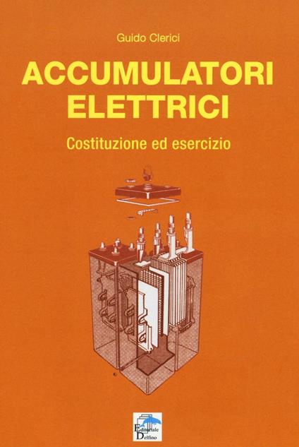 Accumulatori elettrici. Costituzione ed esercizio - Guido Clerici - copertina