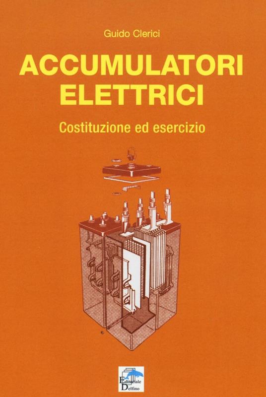 Accumulatori elettrici. Costituzione ed esercizio - Guido Clerici - copertina
