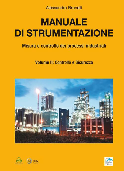 Manuale di strumentazione. Misura e controllo dei processi industriali. Vol. 2: Controllo e sicurezza - Alessandro Brunelli - copertina