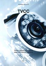Tvcc. Teoria e pratica dei moderni sistemi di videosorveglianza
