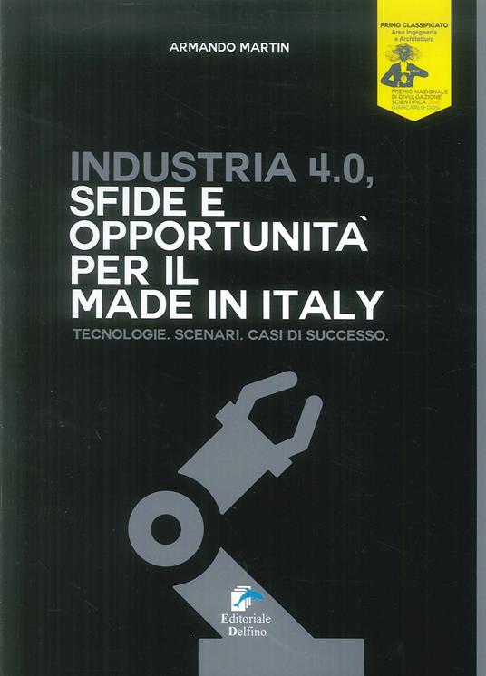 Industria 4.0. Sfide e opportunità per il made in Italy. Tecnologie. Scenari. Casi di successo - Armando Martin - copertina