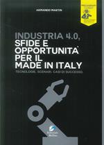 Industria 4.0. Sfide e opportunità per il made in Italy. Tecnologie. Scenari. Casi di successo