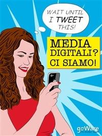 Media digitali? Ci siamo! - goWare e-book team - ebook