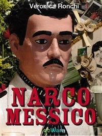 Narcomessico. Narcopolitica, il Messico, l'economia, il narcotraffico - Veronica Ronchi - ebook