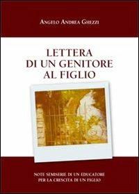 Lettera di un genitore al figlio. Note semiserie di un educatore per la crescita di un figlio - Angelo A. Ghezzi - copertina