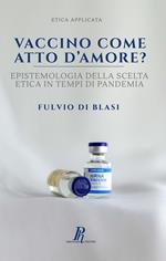 Vaccino come atto d'amore? Epistemologia della scelta etica in tempi di pandemia