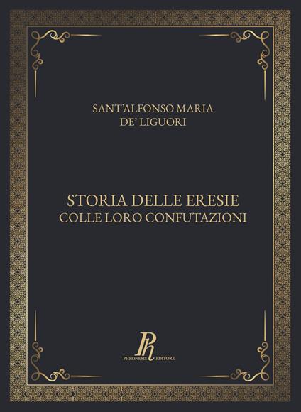 Storia delle eresie colle loro confutazioni - Sant'Alfonso Maria de'Liguori - copertina