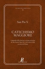 Catechismo Maggiore. Compendio della dottrina cristiana prescritto da sua santità papa Pio X alle diocesi della provincia di Roma