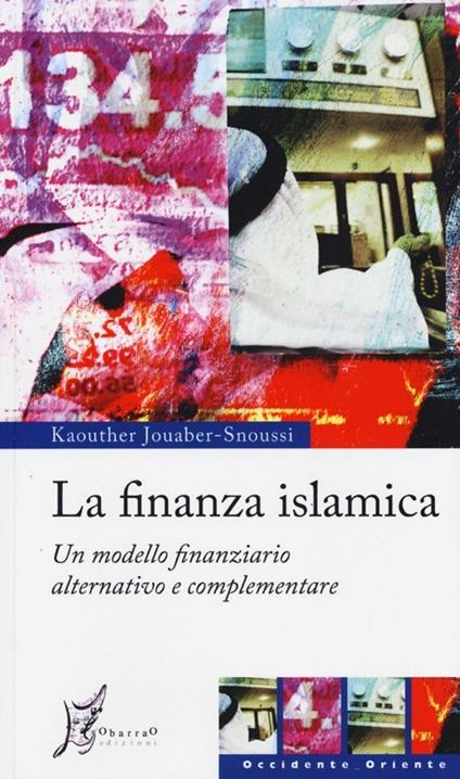 La finanza islamica. Un modello finanziario alternativo e complementare - Kaouther Jouaber-Snoussi - copertina