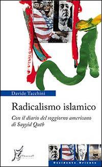Radicalismo islamico. Con il diario del soggiorno americano di Sayyid Qutb - Davide Tacchini - copertina