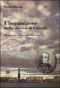 L' inquisizione nella diocesi di Ceneda - Danilo Riponti - copertina