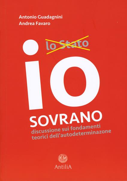 Io sovrano - Antonio Guadagnini,Andrea Favaro - copertina