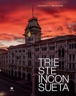 Trieste inconsueta. Ediz. italiana e inglese