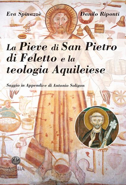La pieve di San Pietro di Feletto e la teologia aquileiese - Eva Spinazzè,Danilo Riponti - copertina