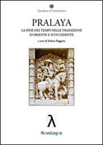 Pralaya. La fine dei tempi nelle tradizioni d'Oriente e d'Occidente