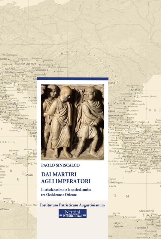 Dai martiri agli imperatori. Il cristianesimo e la società antica tra Occidente e Oriente - Paolo Siniscalco - copertina