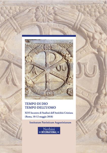 Tempo di Dio, tempo dell'uomo. 46° incontro di Studiosi dell'antichità cristiana (Roma, 10-12 maggio 2018) - copertina