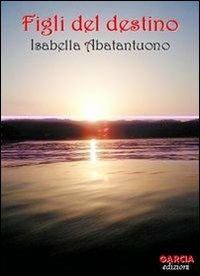 Figli del destino - Isabella Abatantuono - copertina