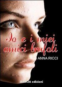 Io e i miei amici brufoli - Anna Ricci - copertina